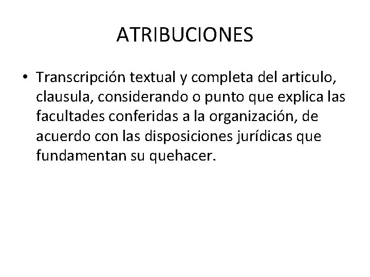 ATRIBUCIONES • Transcripción textual y completa del articulo, clausula, considerando o punto que explica