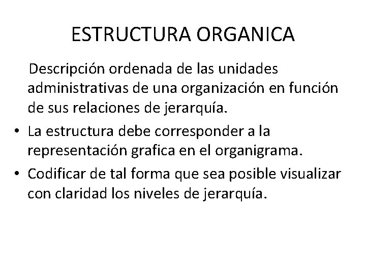 ESTRUCTURA ORGANICA Descripción ordenada de las unidades administrativas de una organización en función de