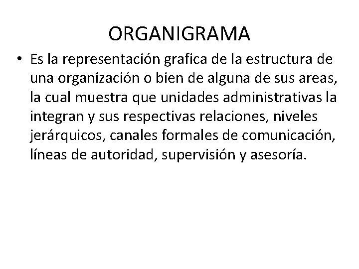 ORGANIGRAMA • Es la representación grafica de la estructura de una organización o bien