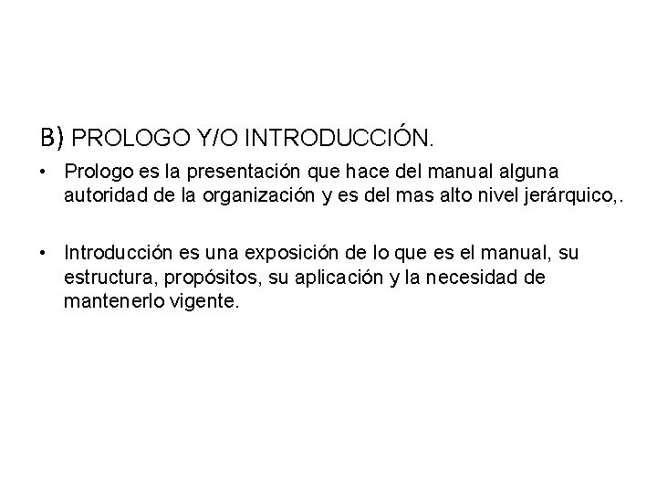 B) PROLOGO Y/O INTRODUCCIÓN. • Prologo es la presentación que hace del manual alguna B) PROLOGO Y/O INTRODUCCIÓN. • Prologo es la presentación que hace del manual alguna