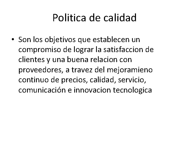 Politica de calidad • Son los objetivos que establecen un compromiso de lograr la