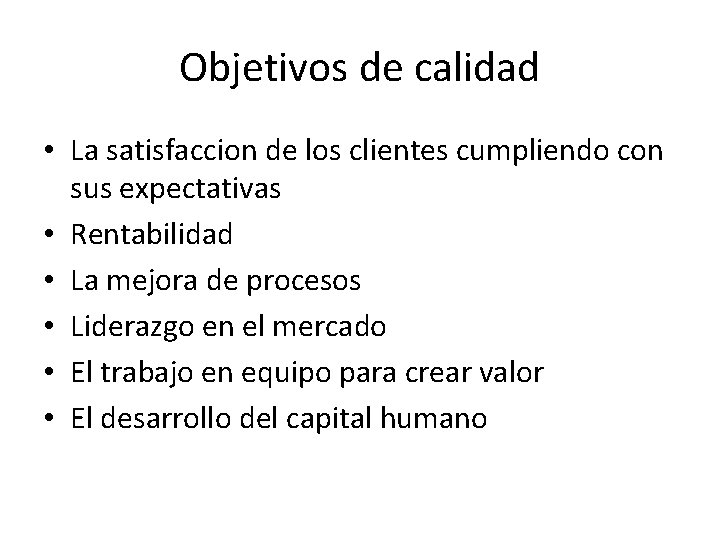 Objetivos de calidad • La satisfaccion de los clientes cumpliendo con sus expectativas •