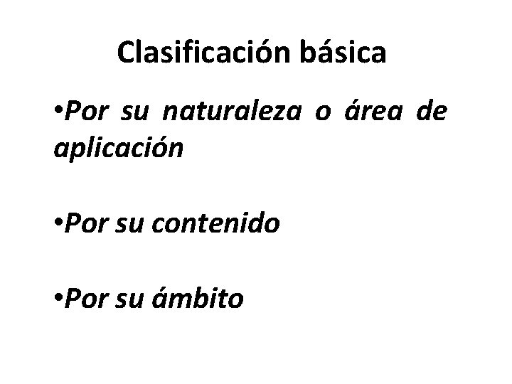 Clasificación básica • Por su naturaleza o área de aplicación • Por su contenido