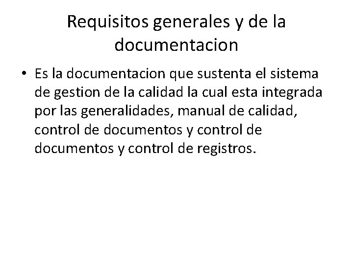 Requisitos generales y de la documentacion • Es la documentacion que sustenta el sistema