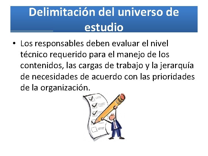 Delimitación del universo de estudio • Los responsables deben evaluar el nivel técnico requerido