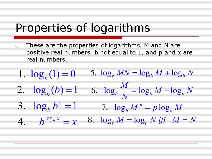 Properties of logarithms o These are the properties of logarithms. M and N are