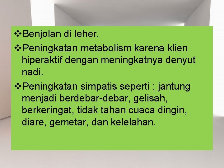 v. Benjolan di leher. v. Peningkatan metabolism karena klien hiperaktif dengan meningkatnya denyut nadi.