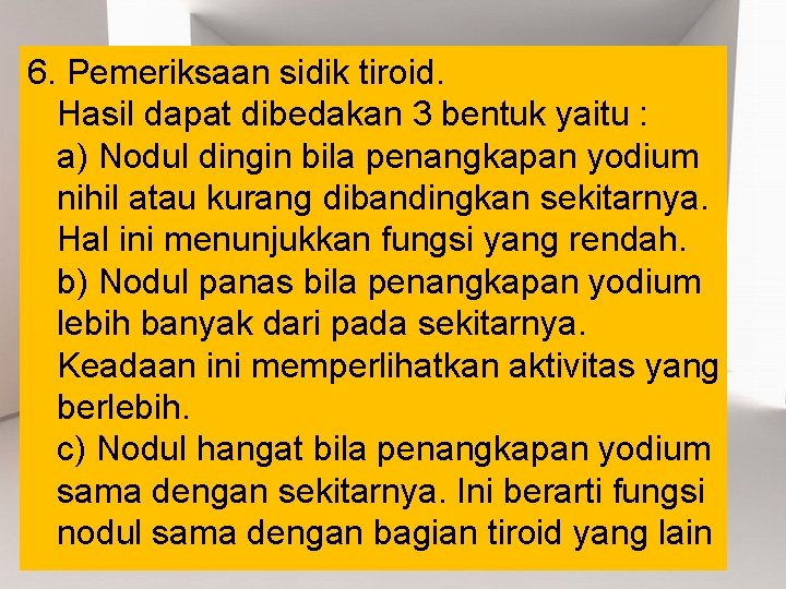 6. Pemeriksaan sidik tiroid. Hasil dapat dibedakan 3 bentuk yaitu : a) Nodul dingin