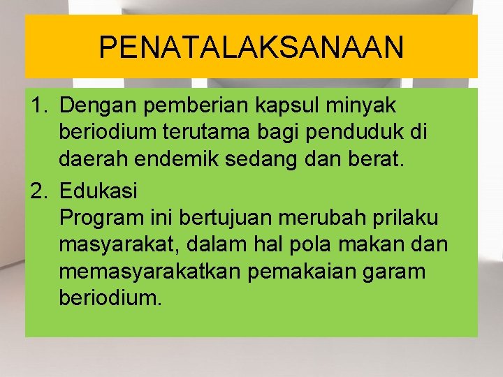 PENATALAKSANAAN 1. Dengan pemberian kapsul minyak beriodium terutama bagi penduduk di daerah endemik sedang