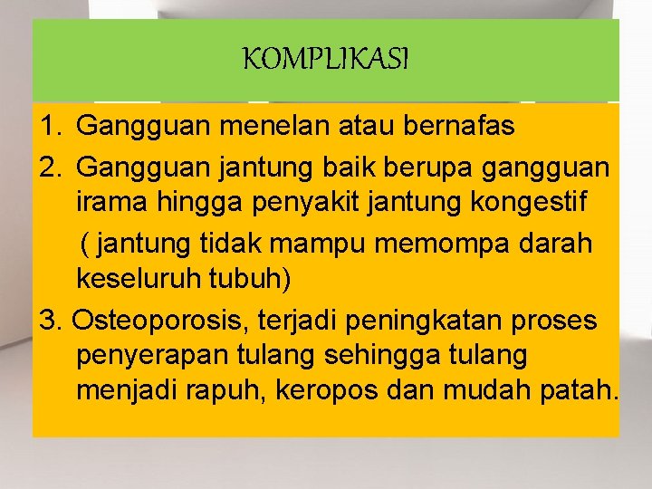 KOMPLIKASI 1. Gangguan menelan atau bernafas 2. Gangguan jantung baik berupa gangguan irama hingga