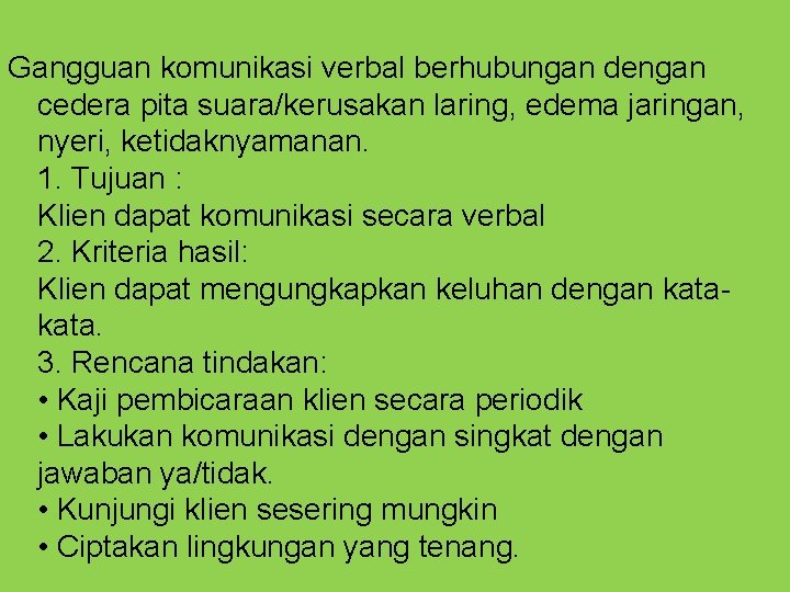 Gangguan komunikasi verbal berhubungan dengan cedera pita suara/kerusakan laring, edema jaringan, nyeri, ketidaknyamanan. 1.