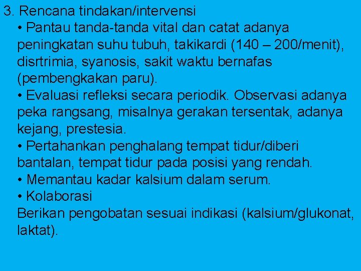 3. Rencana tindakan/intervensi • Pantau tanda-tanda vital dan catat adanya peningkatan suhu tubuh, takikardi