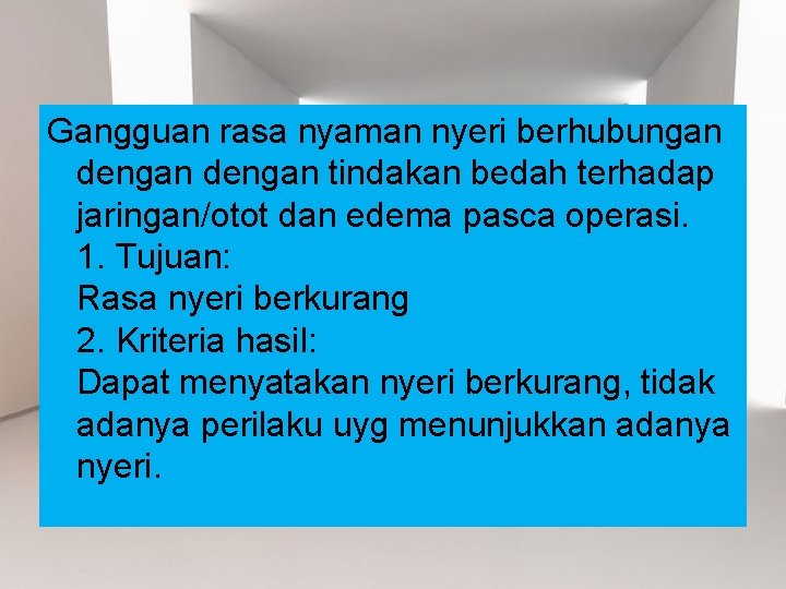 Gangguan rasa nyaman nyeri berhubungan dengan tindakan bedah terhadap jaringan/otot dan edema pasca operasi.