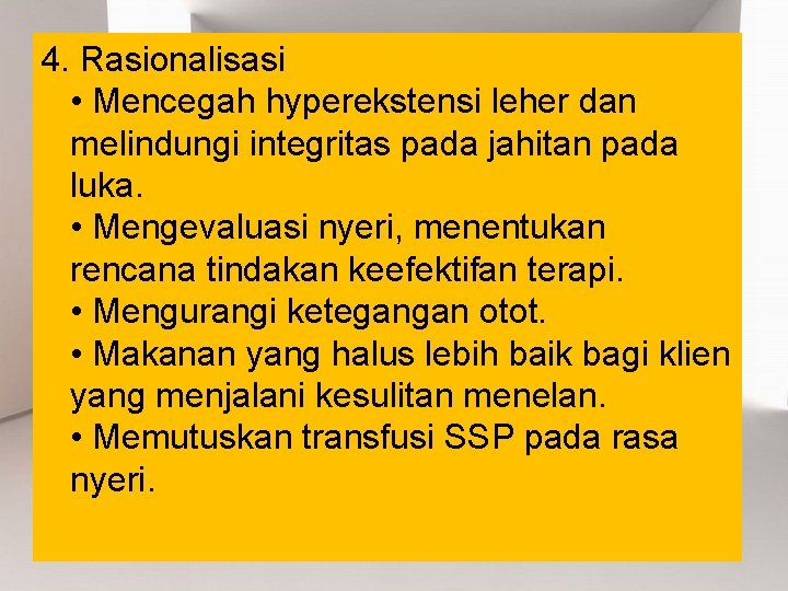 4. Rasionalisasi • Mencegah hyperekstensi leher dan melindungi integritas pada jahitan pada luka. •