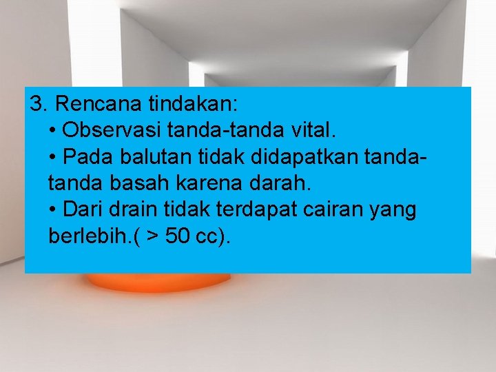 3. Rencana tindakan: • Observasi tanda-tanda vital. • Pada balutan tidak didapatkan tanda basah