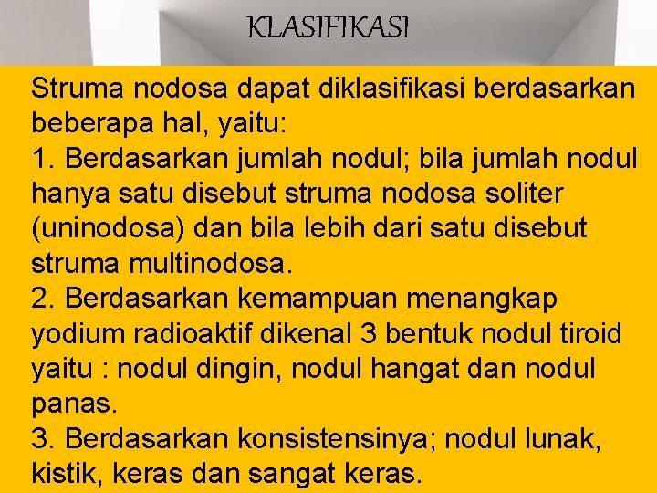 KLASIFIKASI Struma nodosa dapat diklasifikasi berdasarkan beberapa hal, yaitu: 1. Berdasarkan jumlah nodul; bila