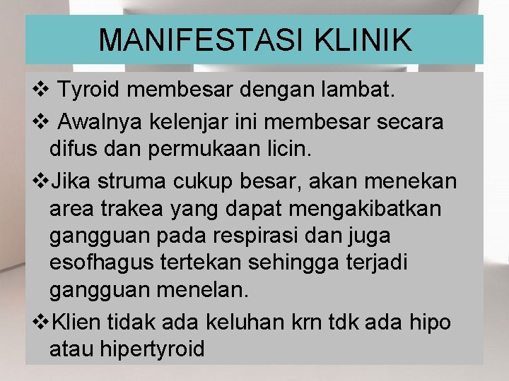 MANIFESTASI KLINIK v Tyroid membesar dengan lambat. v Awalnya kelenjar ini membesar secara difus