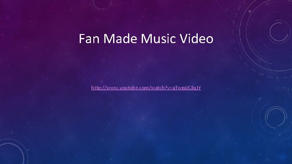 Fan Made Music Video http: //www. youtube. com/watch? v=a. Twgq. IQlq. JY 