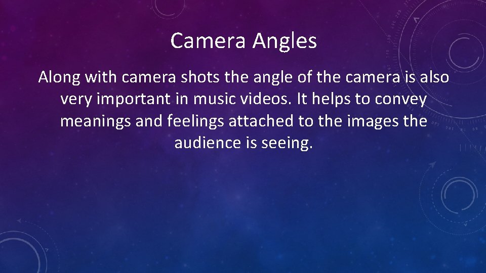 Camera Angles Along with camera shots the angle of the camera is also very