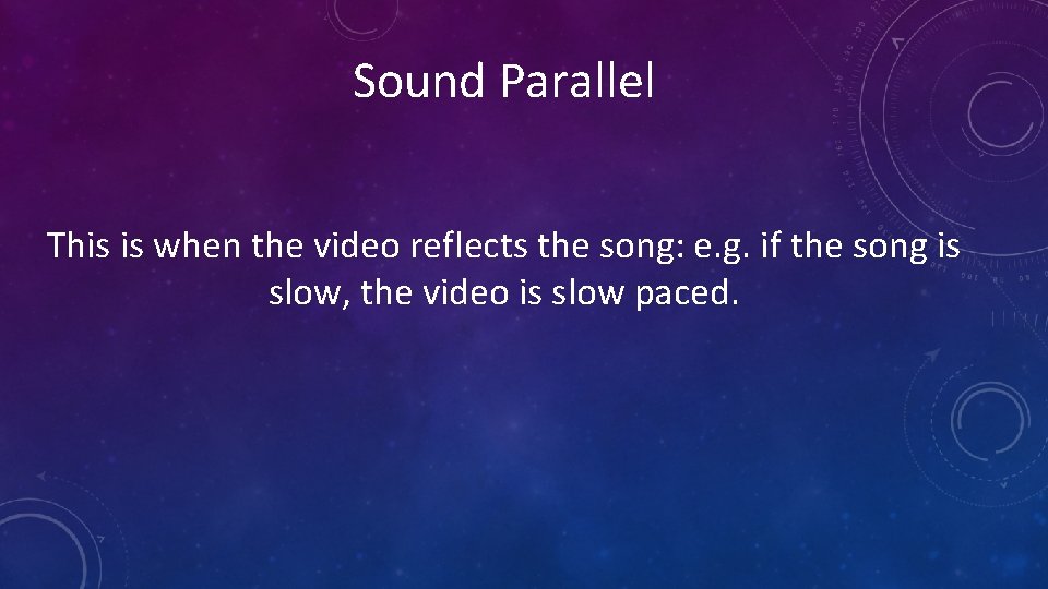 Sound Parallel This is when the video reflects the song: e. g. if the
