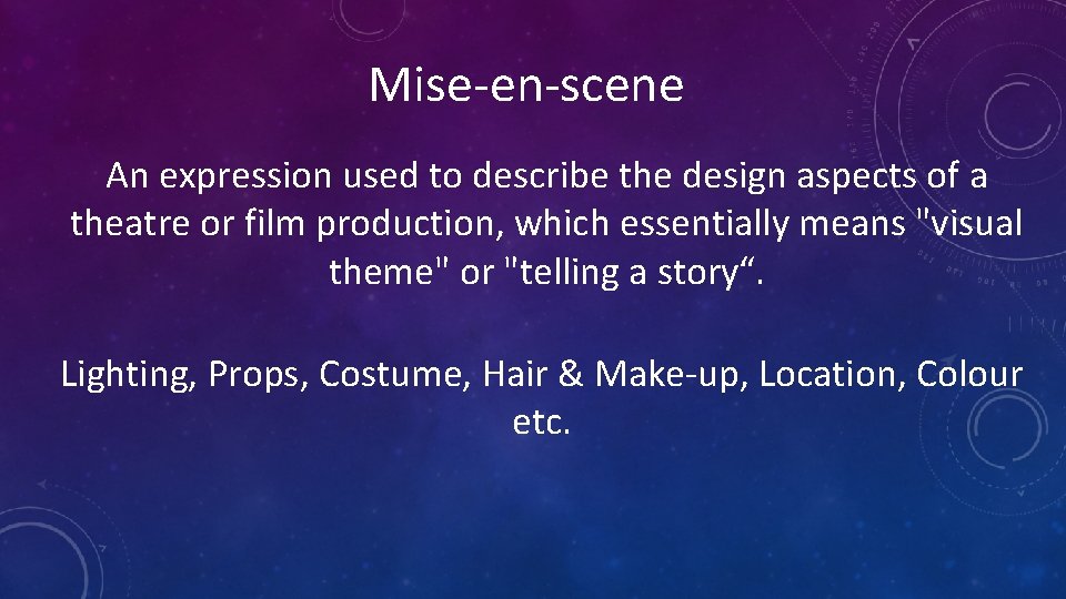 Mise-en-scene An expression used to describe the design aspects of a theatre or film