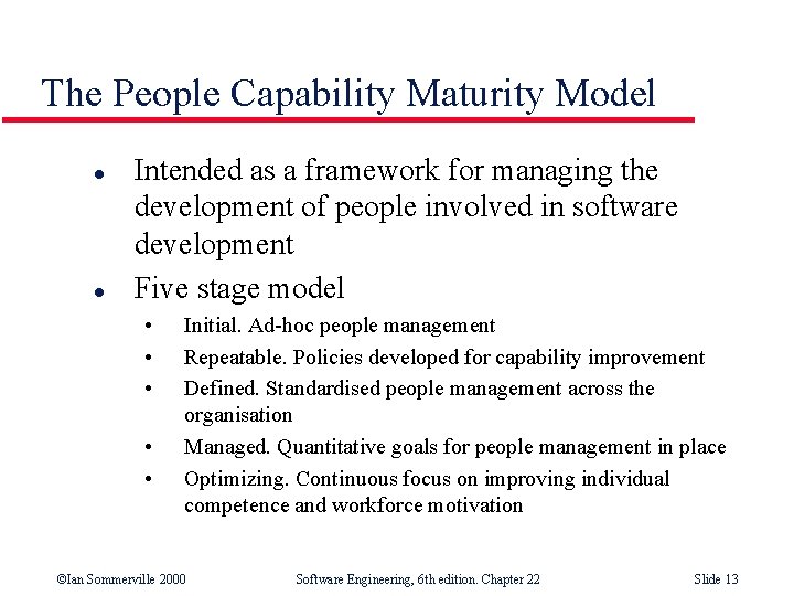The People Capability Maturity Model l l Intended as a framework for managing the
