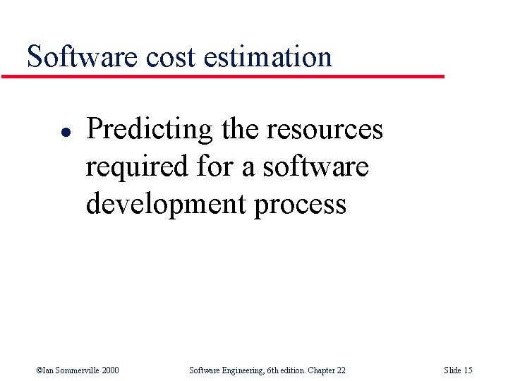 Software cost estimation l Predicting the resources required for a software development process ©Ian