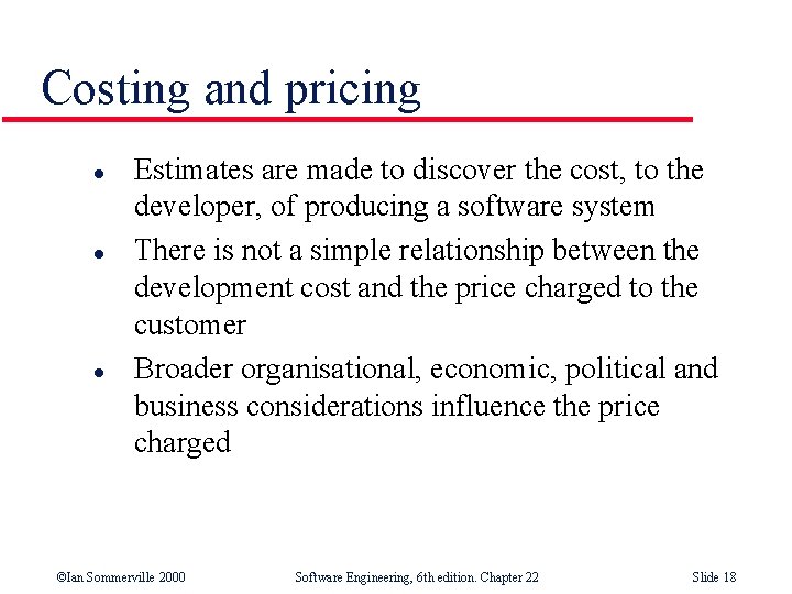 Costing and pricing l l l Estimates are made to discover the cost, to