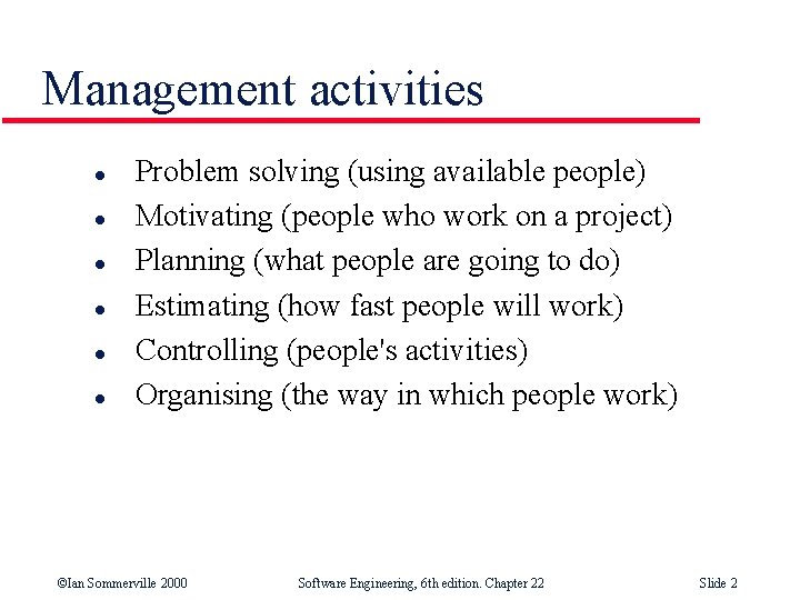 Management activities l l l Problem solving (using available people) Motivating (people who work