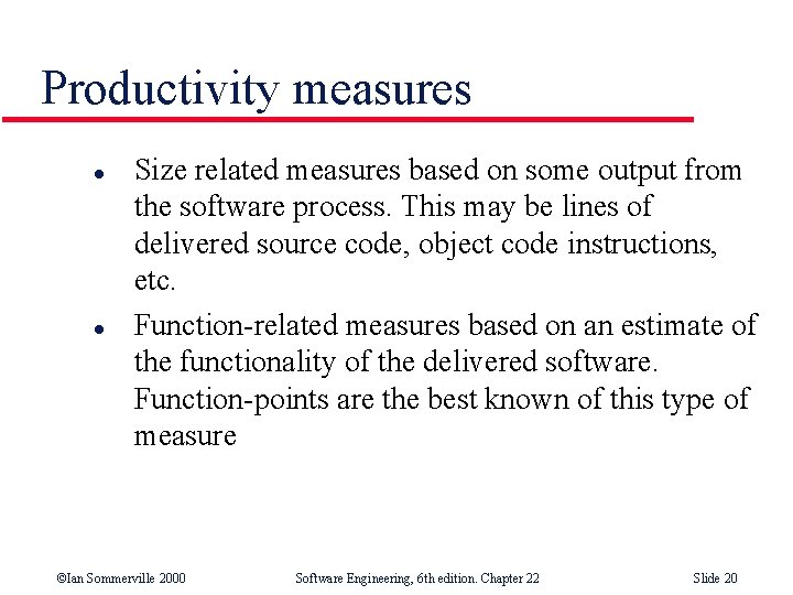 Productivity measures l l Size related measures based on some output from the software