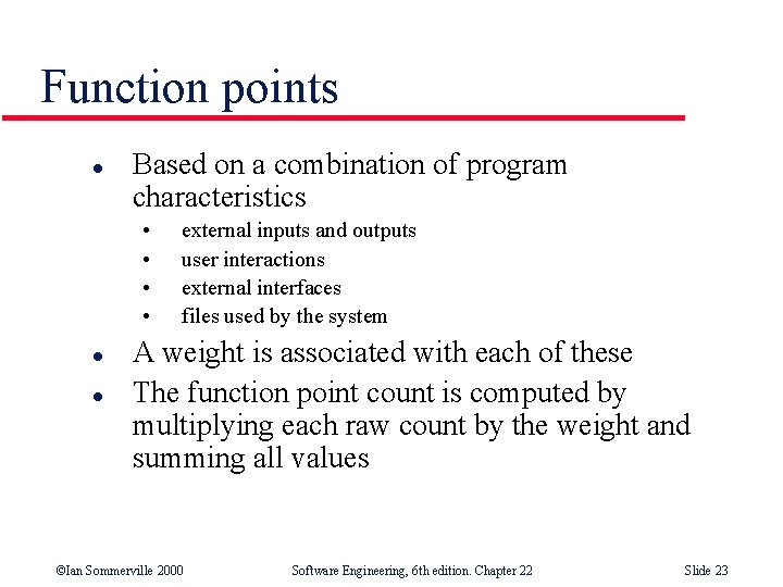 Function points l Based on a combination of program characteristics • • l l