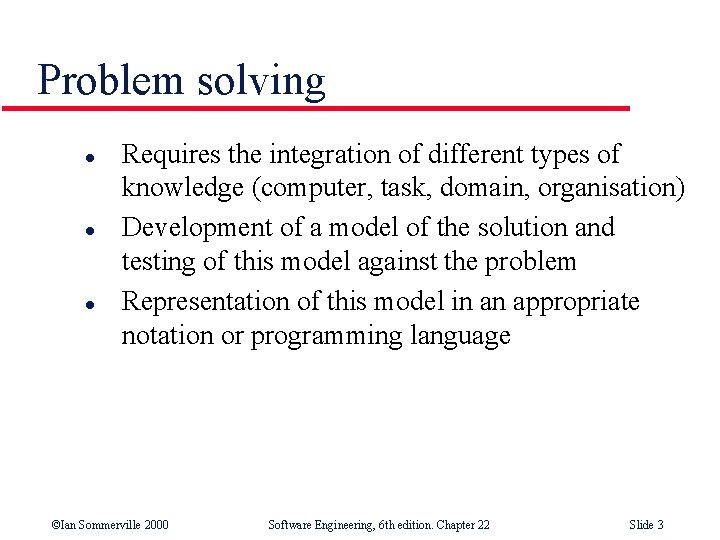Problem solving l l l Requires the integration of different types of knowledge (computer,
