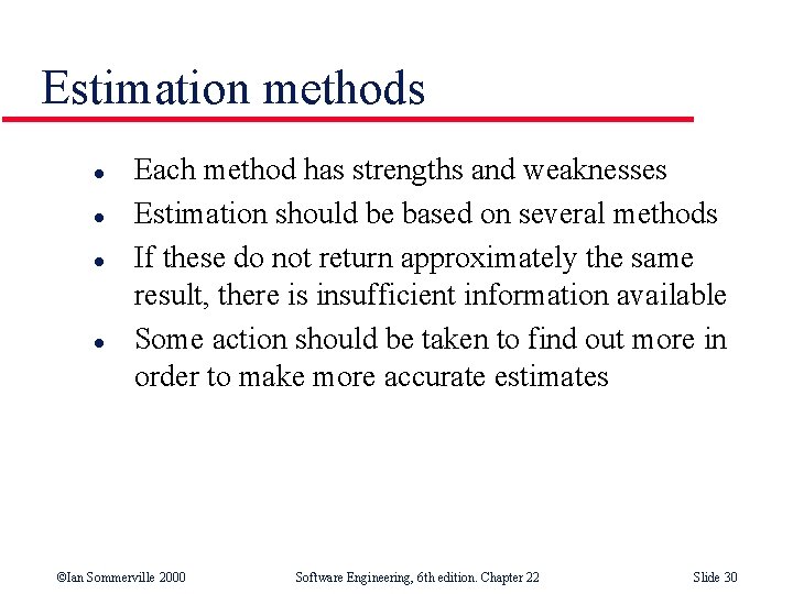 Estimation methods l l Each method has strengths and weaknesses Estimation should be based