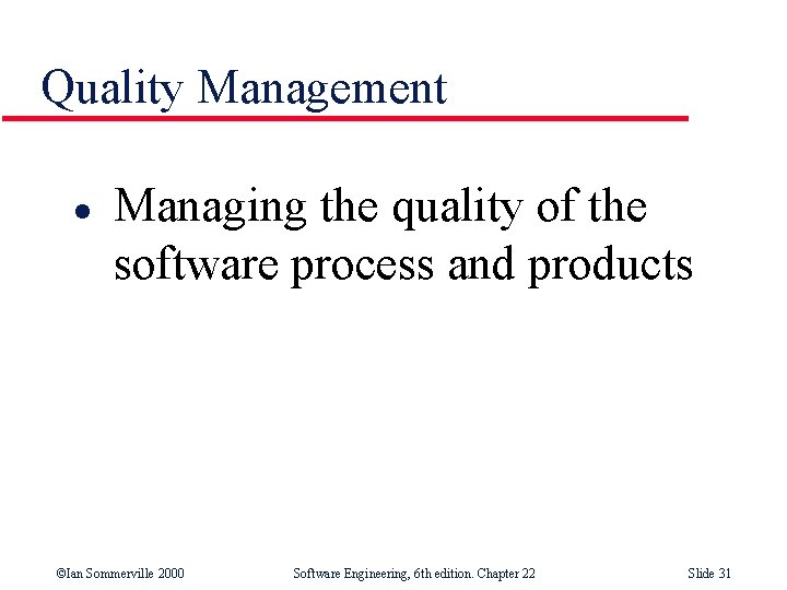 Quality Management l Managing the quality of the software process and products ©Ian Sommerville