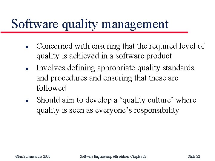 Software quality management l l l Concerned with ensuring that the required level of