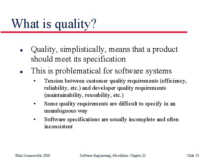 What is quality? l l Quality, simplistically, means that a product should meet its