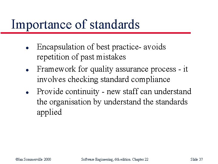 Importance of standards l l l Encapsulation of best practice- avoids repetition of past