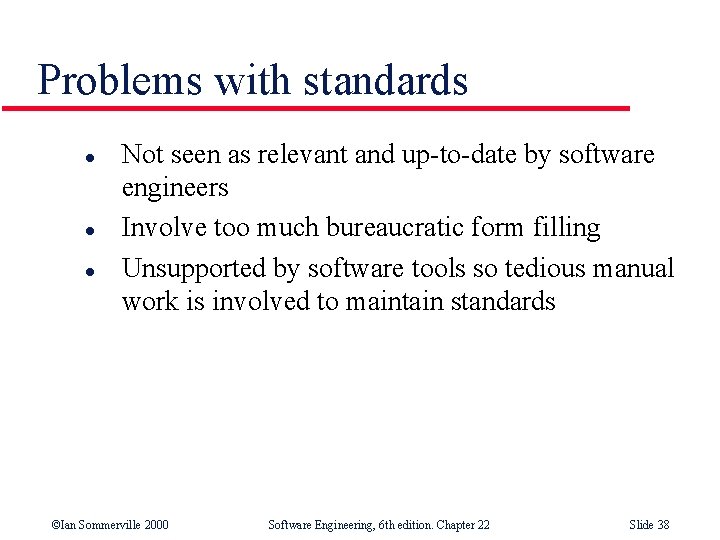 Problems with standards l l l Not seen as relevant and up-to-date by software