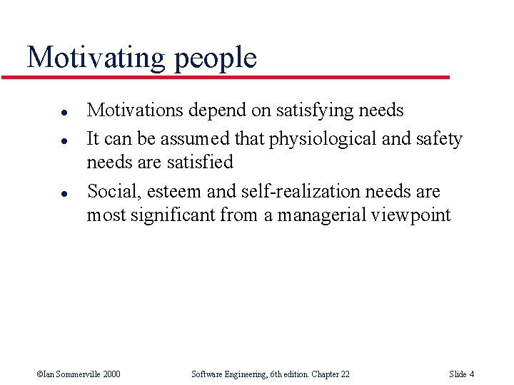 Motivating people l l l Motivations depend on satisfying needs It can be assumed