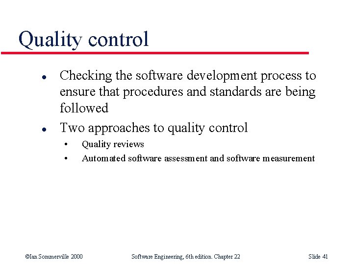 Quality control l l Checking the software development process to ensure that procedures and