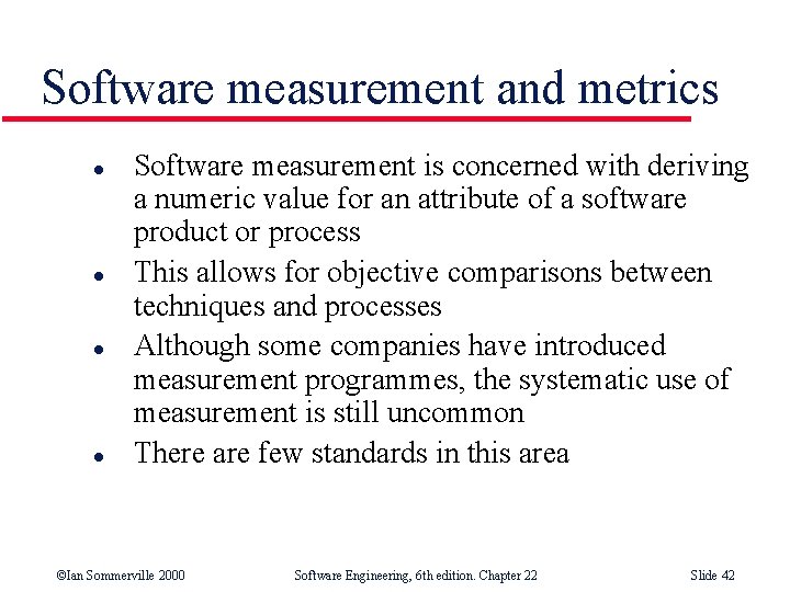 Software measurement and metrics l l Software measurement is concerned with deriving a numeric