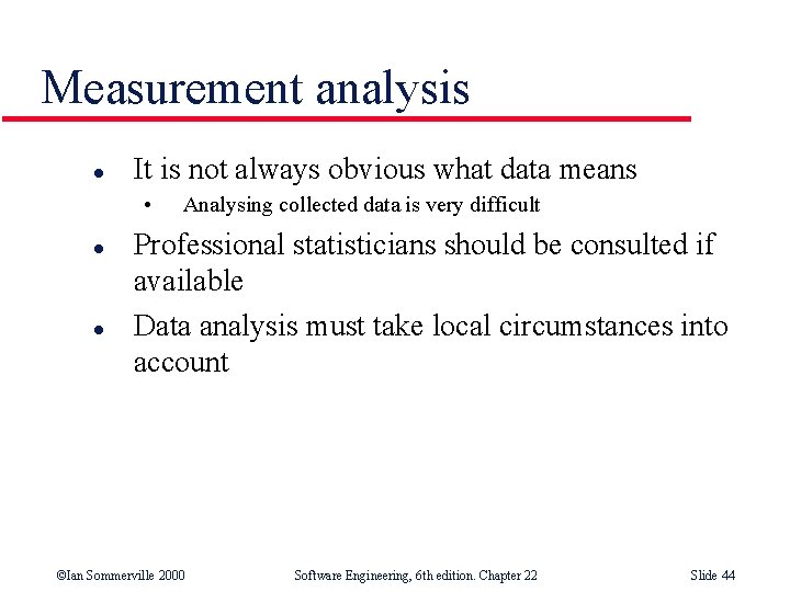 Measurement analysis l It is not always obvious what data means • l l