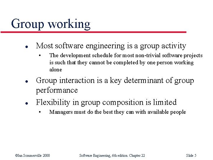 Group working l Most software engineering is a group activity • l l The