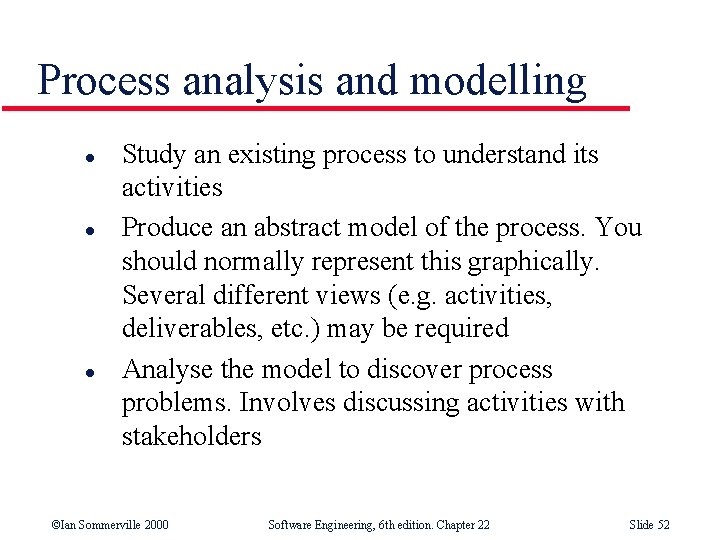 Process analysis and modelling l l l Study an existing process to understand its