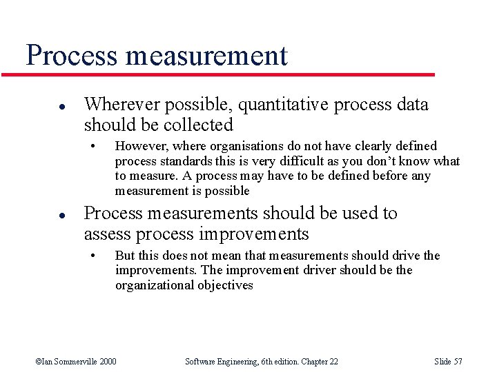 Process measurement l Wherever possible, quantitative process data should be collected • l However,
