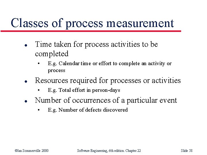 Classes of process measurement l Time taken for process activities to be completed •