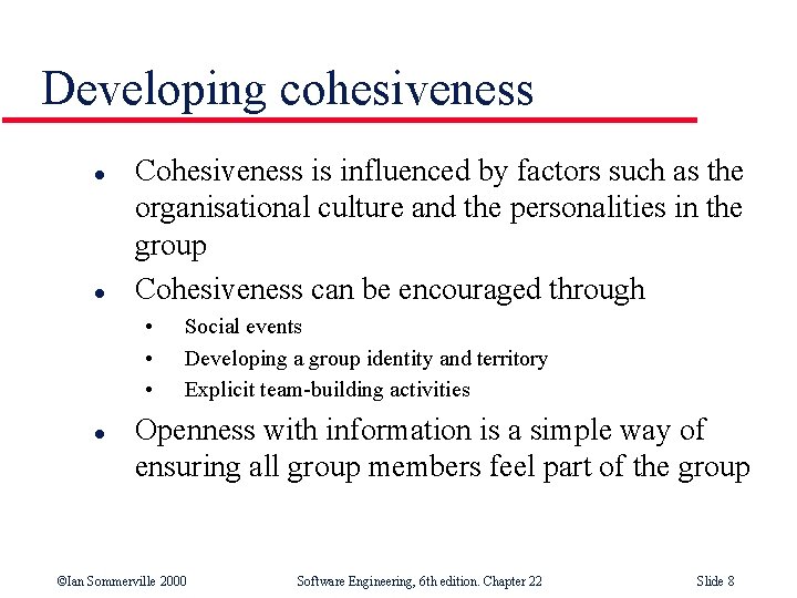 Developing cohesiveness l l Cohesiveness is influenced by factors such as the organisational culture