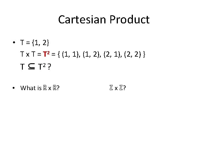 Cartesian Product • T = {1, 2} T x T = T 2 =