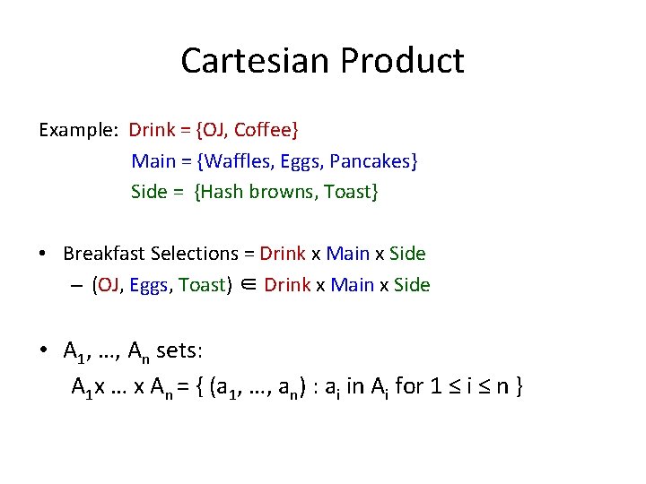 Cartesian Product Example: Drink = {OJ, Coffee} Main = {Waffles, Eggs, Pancakes} Side =