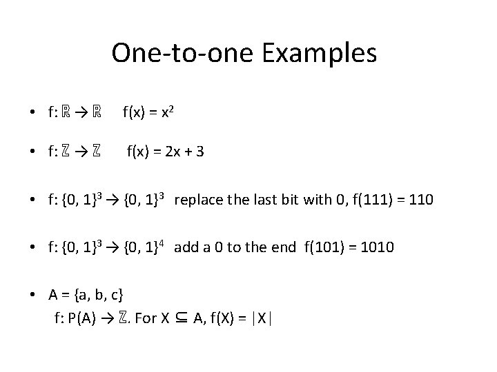 One-to-one Examples • f: ℝ → ℝ f(x) = x 2 • f: ℤ
